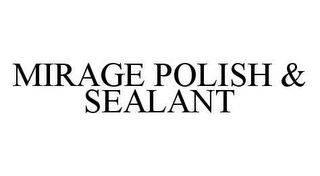 MIRAGE POLISH & SEALANT