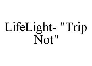 LIFELIGHT- "TRIP NOT"