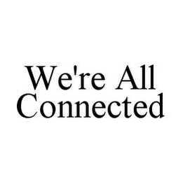 WE'RE ALL CONNECTED