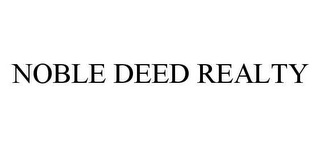 NOBLE DEED REALTY