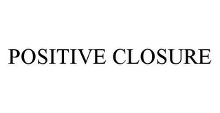 POSITIVE CLOSURE