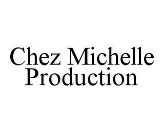 CHEZ MICHELLE PRODUCTION