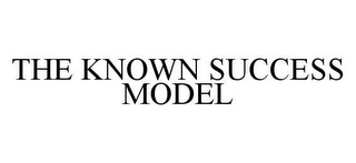 THE KNOWN SUCCESS MODEL