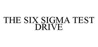 THE SIX SIGMA TEST DRIVE