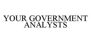 YOUR GOVERNMENT ANALYSTS