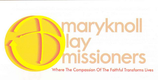 MARYKNOLL LAY MISSIONERS WHERE THE COMPASSION OF THE FAITHFUL TRANSFORMS LIVES