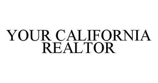 YOUR CALIFORNIA REALTOR