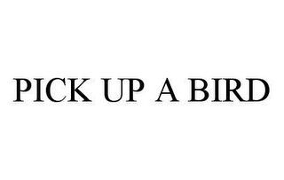 PICK UP A BIRD