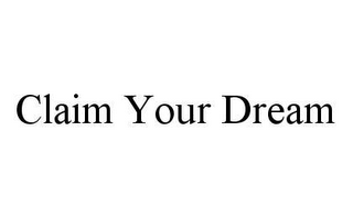 CLAIM YOUR DREAM