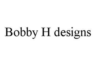 BOBBY H DESIGNS