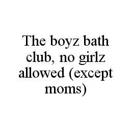 THE BOYZ BATH CLUB, NO GIRLZ ALLOWED (EXCEPT MOMS)