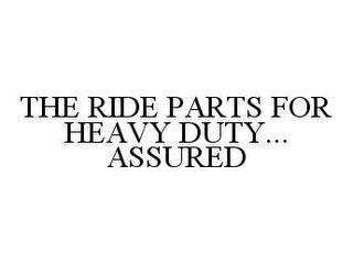 THE RIDE PARTS FOR HEAVY DUTY... ASSURED