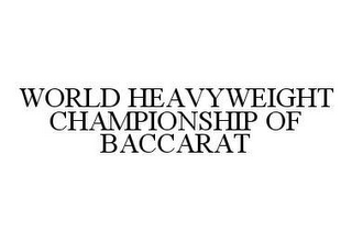 WORLD HEAVYWEIGHT CHAMPIONSHIP OF BACCARAT