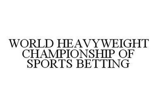 WORLD HEAVYWEIGHT CHAMPIONSHIP OF SPORTS BETTING