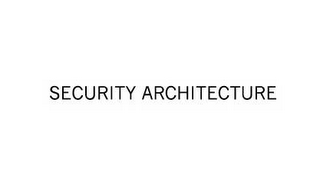 SECURITY ARCHITECTURE