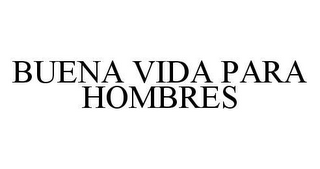 BUENA VIDA PARA HOMBRES