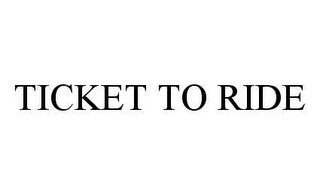 TICKET TO RIDE