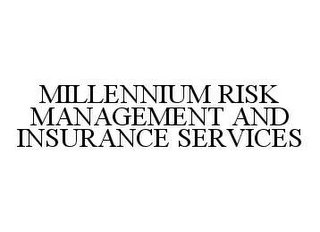 MILLENNIUM RISK MANAGEMENT AND INSURANCE SERVICES