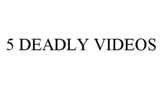 5 DEADLY VIDEOS