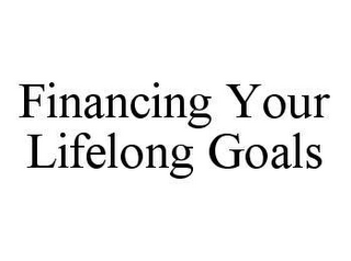 FINANCING YOUR LIFELONG GOALS