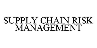 SUPPLY CHAIN RISK MANAGEMENT