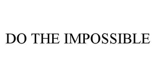 DO THE IMPOSSIBLE