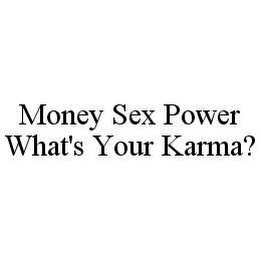 MONEY SEX POWER WHAT'S YOUR KARMA?