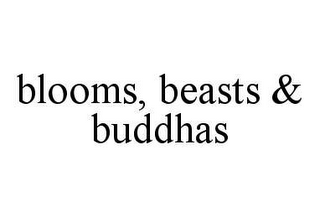 BLOOMS, BEASTS & BUDDHAS