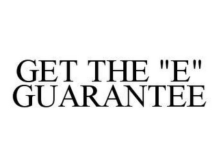 GET THE "E" GUARANTEE