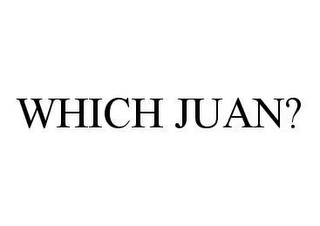 WHICH JUAN?