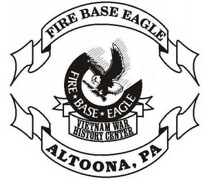 FIRE BASE EAGLE VIETNAM WAR HISTORY CENTER FIRE BASE EAGLE ALTOONA, PA