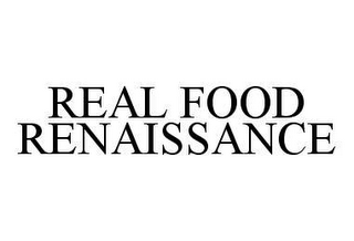 REAL FOOD RENAISSANCE