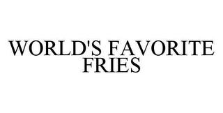 WORLD'S FAVORITE FRIES