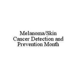 MELANOMA/SKIN CANCER DETECTION AND PREVENTION MONTH