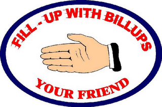 FILL-UP WITH BILLUPS YOUR FRIEND