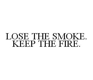 LOSE THE SMOKE.  KEEP THE FIRE.