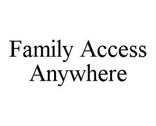 FAMILY ACCESS ANYWHERE