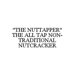 "THE NUTTAPPER" THE ALL TAP NON-TRADITIONAL NUTCRACKER