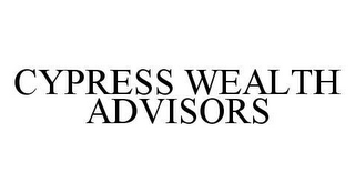 CYPRESS WEALTH ADVISORS
