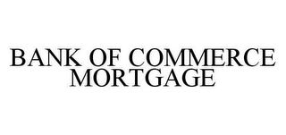 BANK OF COMMERCE MORTGAGE