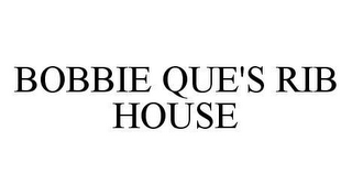 BOBBIE QUE'S RIB HOUSE