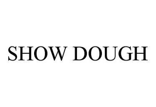 SHOW DOUGH