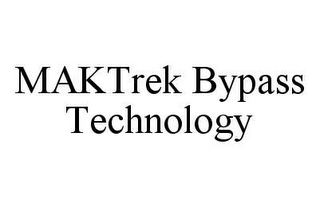 MAKTREK BYPASS TECHNOLOGY