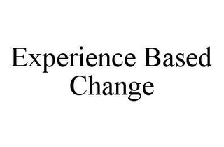 EXPERIENCE BASED CHANGE