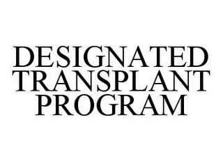 DESIGNATED TRANSPLANT PROGRAM