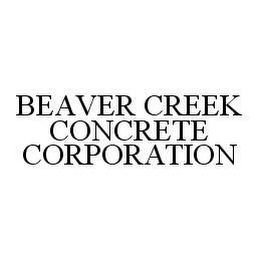 BEAVER CREEK CONCRETE CORPORATION