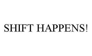 SHIFT HAPPENS!