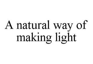 A NATURAL WAY OF MAKING LIGHT