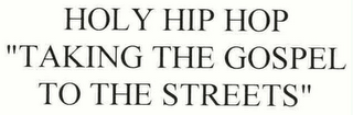 HOLY HIP HOP "TAKING THE GOSPEL TO THE STREETS"