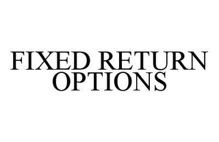 FIXED RETURN OPTIONS